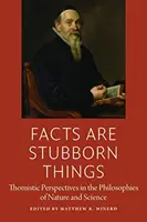 Fakty sú tvrdohlavé veci: Tomistické perspektívy vo filozofii prírody a vedy - Facts Are Stubborn Things: Thomistic Perspectives in the Philosophies of Nature and Science
