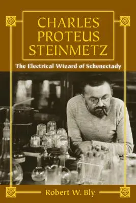 Charles Proteus Steinmetz: Elektrický čarodejník zo Schenectady - Charles Proteus Steinmetz: The Electrical Wizard of Schenectady
