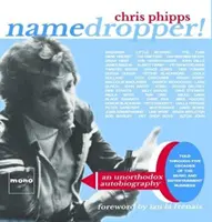 Namedropper! - Neortodoxná autobiografia, ktorá sa odohráva počas piatich desaťročí v hudobnom a zábavnom priemysle - Namedropper! - an unorthodox autobiography told through five decades of the music and entertainment business