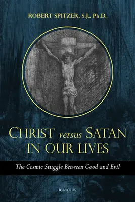 Kristus vs. Satan v našom každodennom živote, 1. diel: Kozmický boj medzi dobrom a zlom - Christ vs. Satan in Our Daily Lives, Volume 1: The Cosmic Struggle Between Good and Evil