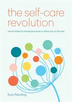 Revolúcia v starostlivosti o seba - inteligentné návyky a jednoduché postupy, ktoré vám umožnia rozkvitnúť - Self-Care Revolution - smart habits & simple practices to allow you to flourish