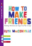 Ako si získať priateľov: Budovanie odolnosti a podporných rovesníckych skupín [s CDROM] - How to Make Friends: Building Resilience and Supportive Peer Groups [With CDROM]