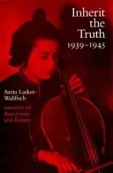 Zdediť pravdu 1939-1945 - zdokumentované zážitky preživšieho z Osvienčimu a Belsenu - Inherit the Truth 1939-1945 - The Documented Experiences of a Survivor of Auschwitz and Belsen