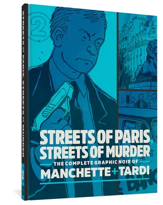 Ulice Paríža, ulice vrážd: Kompletný noir Manchetta a Tardiho 2. zväzok - Streets of Paris, Streets of Murder: The Complete Noir of Manchette and Tardi Vol. 2