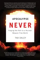Apokalypsa nikdy: Vydajte sa na cestu k svetu bez jadrových zbraní - Apocalypse Never: Forging the Path to a Nuclear Weapon-Free World