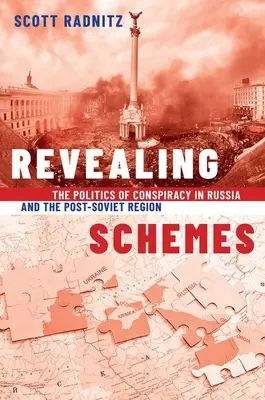 Odhaľujúce intrigy - Politika sprisahania v Rusku a postsovietskom regióne - Revealing Schemes - The Politics of Conspiracy in Russia and the Post-Soviet Region