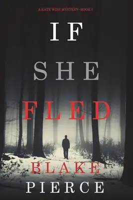 Ak utiekla (A Kate Wise Mystery-Book 5) - If She Fled (A Kate Wise Mystery-Book 5)
