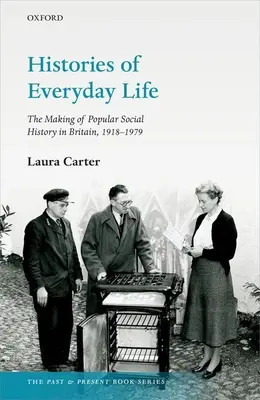 Histórie každodenného života: Tvorba populárnych sociálnych dejín v Británii v rokoch 1918 - 1979 - Histories of Everyday Life: The Making of Popular Social History in Britain, 1918-1979