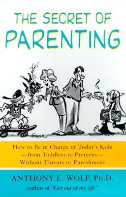 Tajomstvo rodičovstva: Ako mať na starosti dnešné deti - od batoliat po tínedžerov - bez vyhrážok a trestov - The Secret of Parenting: How to Be in Charge of Today's Kids--From Toddlers to Preteens--Without Threats or Punishment