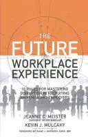Skúsenosti z budúceho pracoviska: 10 pravidiel na zvládnutie narušenia pri nábore a zapájaní zamestnancov - The Future Workplace Experience: 10 Rules for Mastering Disruption in Recruiting and Engaging Employees