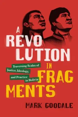 Revolúcia vo fragmentoch: Revolúcia v Bolívii: prechádzanie váhami spravodlivosti, ideológie a praxe - A Revolution in Fragments: Traversing Scales of Justice, Ideology, and Practice in Bolivia