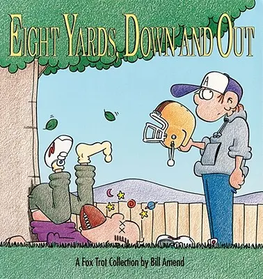 Osem yardov, dole a vonku: A Foxtrot Collection - Eight Yards, Down and Out: A Foxtrot Collection