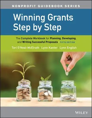 Získavanie grantov krok za krokom: Kompletná pracovná príručka na plánovanie, vypracovanie a písanie úspešných žiadostí - Winning Grants Step by Step: The Complete Workbook for Planning, Developing, and Writing Successful Proposals