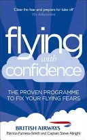 Lietanie so sebadôverou: Osvedčený program na odstránenie strachu z lietania: Príručka pre sebavedomie a sebadôveru. - Flying with Confidence: The Proven Programme to Fix Your Flying Fears