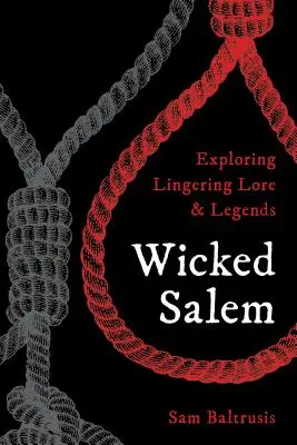Zlý Salem: Vydajte sa na cestu do Salemu................. - Wicked Salem: Exploring Lingering Lore and Legends