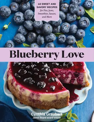 Čučoriedková láska: 46 sladkých a slaných receptov na koláče, džemy, smoothies, omáčky a iné - Blueberry Love: 46 Sweet and Savory Recipes for Pies, Jams, Smoothies, Sauces, and More