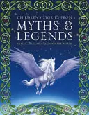 Príbehy pre deti z mýtov a legiend: Klasické príbehy z celého sveta - Children's Stories from Myths & Legends: Classic Tales from Around the World