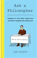 Spýtajte sa filozofa - odpovede na vaše najdôležitejšie - a najneočakávanejšie - otázky - Ask a Philosopher - Answers to Your Most Important - and Most Unexpected - Questions
