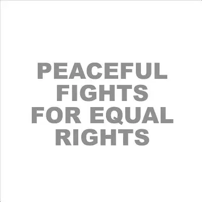 Pokojné boje za rovnaké práva - Peaceful Fights for Equal Rights