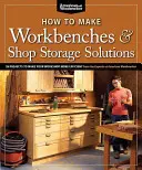 Ako si vyrobiť pracovné stoly a riešenia na uskladnenie v dielni: 28 projektov na zefektívnenie vašej dielne - How to Make Workbenches & Shop Storage Solutions: 28 Projects to Make Your Workshop More Efficient