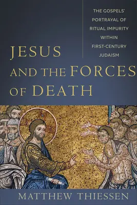 Ježiš a sily smrti: Evanjeliá zobrazujú rituálnu nečistotu v judaizme prvého storočia - Jesus and the Forces of Death: The Gospels' Portrayal of Ritual Impurity Within First-Century Judaism