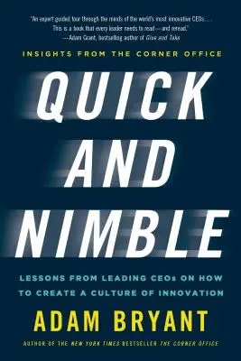 Rýchla a pohotová: Poznatky z rohovej kancelárie: Lekcie od popredných vedúcich pracovníkov o tom, ako vytvoriť kultúru inovácií - Quick and Nimble: Lessons from Leading Ceos on How to Create a Culture of Innovation - Insights from the Corner Office
