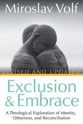 Vylúčenie a objatie, revidované a aktualizované: Teologické skúmanie identity, inakosti a zmierenia - Exclusion and Embrace, Revised and Updated: A Theological Exploration of Identity, Otherness, and Reconciliation