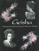 Gejša: Ženy z japonského sveta kvetov a vŕb - Geisha: Women of Japan's Flower & Willow World