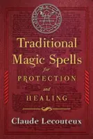Tradičné magické zaklínadlá na ochranu a liečenie - Traditional Magic Spells for Protection and Healing