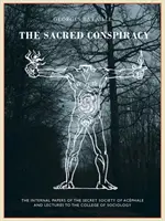 Posvätné sprisahanie: Vnútorné dokumenty Tajnej spoločnosti Akfale a prednášky pre sociologické kolégium - The Sacred Conspiracy: The Internal Papers of the Secret Society of Acphale and Lectures to the College of Sociology