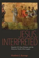 Ježiš, interpretovaný: Benedikt XVI., Bart Ehrman a historická pravda evanjelií - Jesus, Interpreted: Benedict XVI, Bart Ehrman, and the Historical Truth of the Gospels