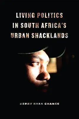 Živá politika v mestských chatrčiach Južnej Afriky - Living Politics in South Africa's Urban Shacklands