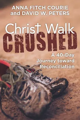 Christ Walk Crushed: 40-dňová cesta k zmiereniu - Christ Walk Crushed: A 40-Day Journey Toward Reconciliation