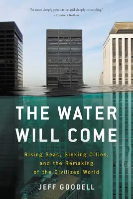 Voda príde: Stúpajúce moria, potápajúce sa mestá a premeny civilizovaného sveta - The Water Will Come: Rising Seas, Sinking Cities, and the Remaking of the Civilized World