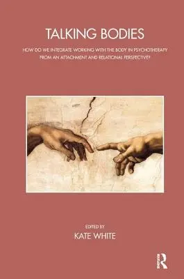 Hovoriace telá: Ako začleniť prácu s telom do psychoterapie z pohľadu pripútanosti a vzťahov? - Talking Bodies: How Do We Integrate Working with the Body in Psychotherapy from an Attachment and Relational Perspective?