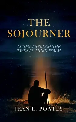 Sojourner: Život v dvadsiatom treťom žalme - The Sojourner: Living Through the Twenty-Third Psalm