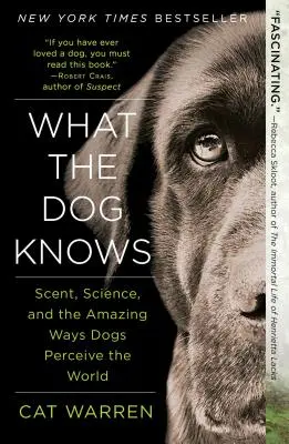Čo vie pes: Čuch, veda a úžasné spôsoby, akými psy vnímajú svet - What the Dog Knows: Scent, Science, and the Amazing Ways Dogs Perceive the World