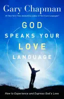 Boh hovorí vaším jazykom lásky: Ako prežívať a vyjadrovať Božiu lásku - God Speaks Your Love Language: How to Experience and Express God's Love