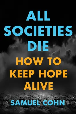 Všetky spoločnosti umierajú: Ako si udržať nádej pri živote - All Societies Die: How to Keep Hope Alive