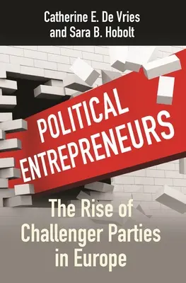 Politickí podnikatelia: Vzostup vyzývateľských strán v Európe - Political Entrepreneurs: The Rise of Challenger Parties in Europe