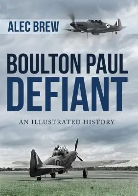 Boulton Paul Defiant: Ilustrovaná história - Boulton Paul Defiant: An Illustrated History