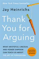 Ďakujeme, že sa hádate, štvrté vydanie (revidované a aktualizované): Čo nás môžu Aristoteles, Lincoln a Homer Simpson naučiť o umení presviedčať - Thank You for Arguing, Fourth Edition (Revised and Updated): What Aristotle, Lincoln, and Homer Simpson Can Teach Us about the Art of Persuasion
