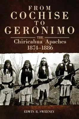 Od Cochisa po Geronima: Apači z Chiricahua, 1874-1886 - From Cochise to Geronimo: The Chiricahua Apaches, 1874-1886