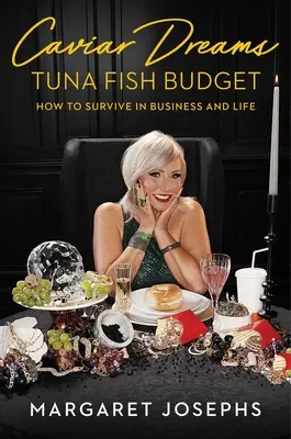Kaviárové sny, rozpočet na tuniaky: Ako prežiť v podnikaní a v živote - Caviar Dreams, Tuna Fish Budget: How to Survive in Business and Life