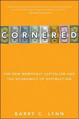 Zahnaný do kúta: Nový monopolný kapitalizmus a ekonomika deštrukcie - Cornered: The New Monopoly Capitalism and the Economics of Destruction