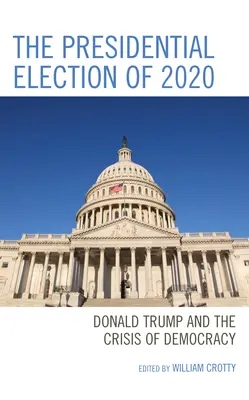 Prezidentské voľby v roku 2020: Donald Trump a kríza demokracie - The Presidential Election of 2020: Donald Trump and the Crisis of Democracy