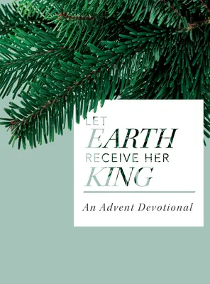 Nech zem prijme svojho kráľa: adventná pobožnosť - Let Earth Receive Her King: An Advent Devotional