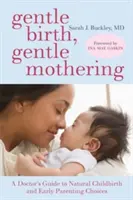 Jemný pôrod, jemné materstvo: Vydanie knihy: Lekársky sprievodca prirodzeným pôrodom a šetrnými rozhodnutiami v ranom rodičovstve (A Doctor's Guide to Natural Childbirth and Gentle Early Parenting Choices) - Gentle Birth, Gentle Mothering: A Doctor's Guide to Natural Childbirth and Gentle Early Parenting Choices