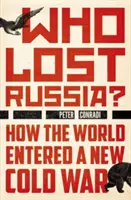 Kto stratil Rusko?: Ako svet vstúpil do novej studenej vojny - Who Lost Russia?: How the World Entered a New Cold War