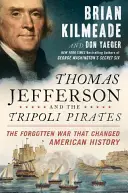 Thomas Jefferson a piráti z Tripolisu: Zabudnutá vojna, ktorá zmenila americké dejiny - Thomas Jefferson and the Tripoli Pirates: The Forgotten War That Changed American History